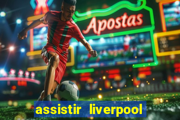 assistir liverpool x manchester city ao vivo futemax