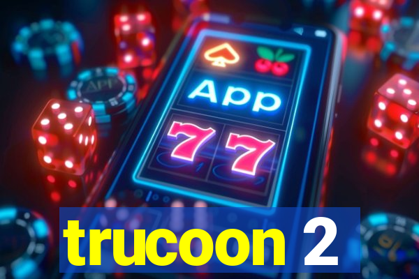 trucoon 2