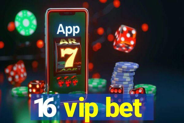 16 vip bet