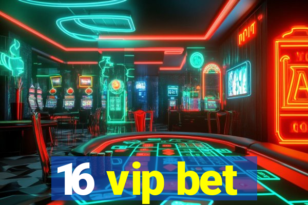 16 vip bet