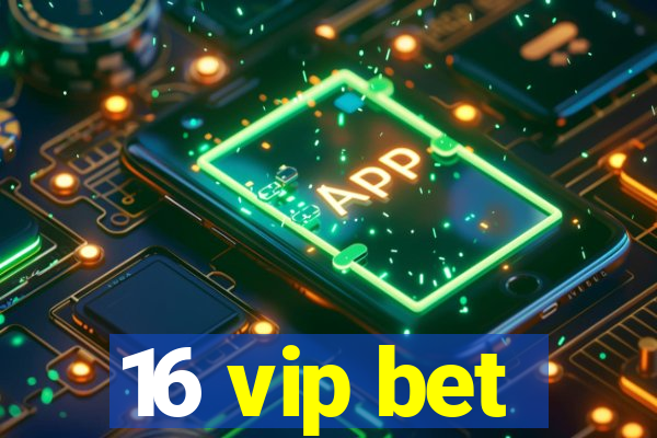 16 vip bet