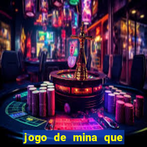 jogo de mina que ganha dinheiro