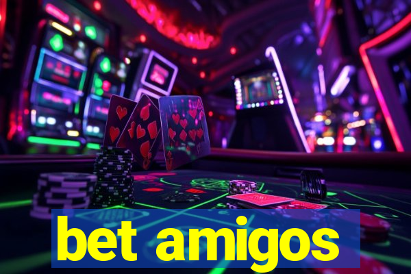 bet amigos