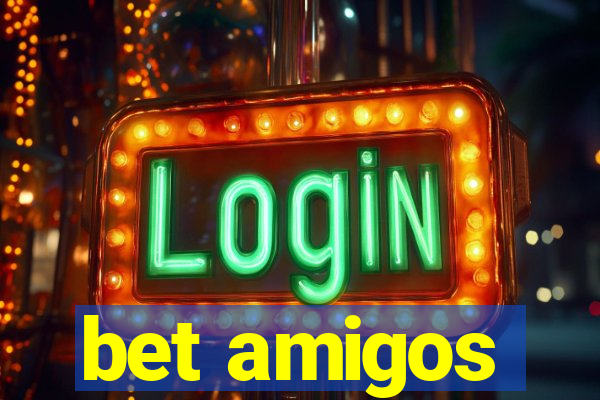 bet amigos