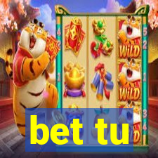 bet tu