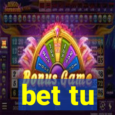 bet tu