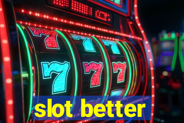 slot better