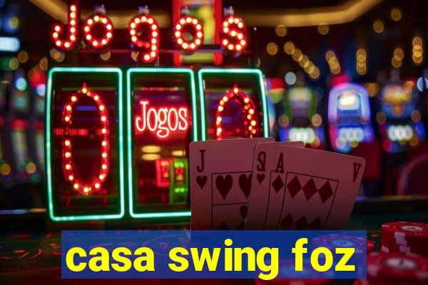 casa swing foz