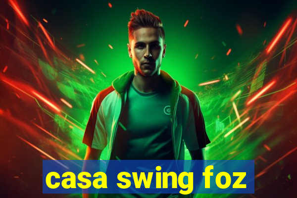 casa swing foz