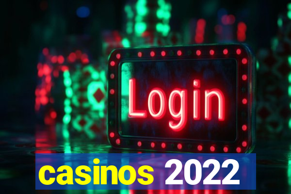 casinos 2022