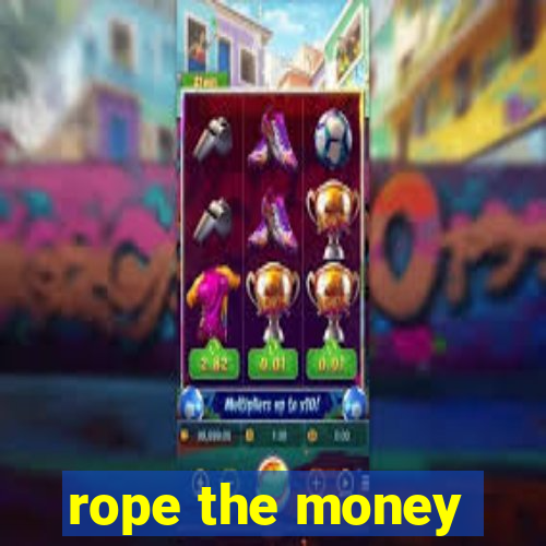 rope the money