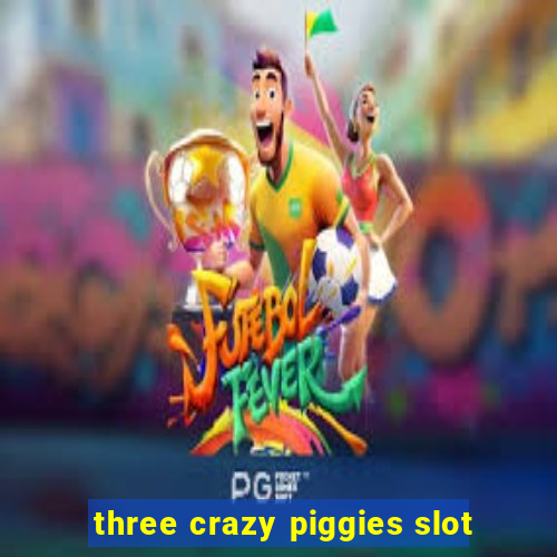 three crazy piggies slot