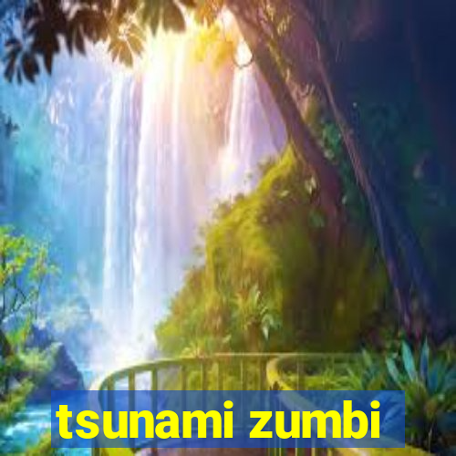 tsunami zumbi