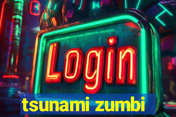 tsunami zumbi