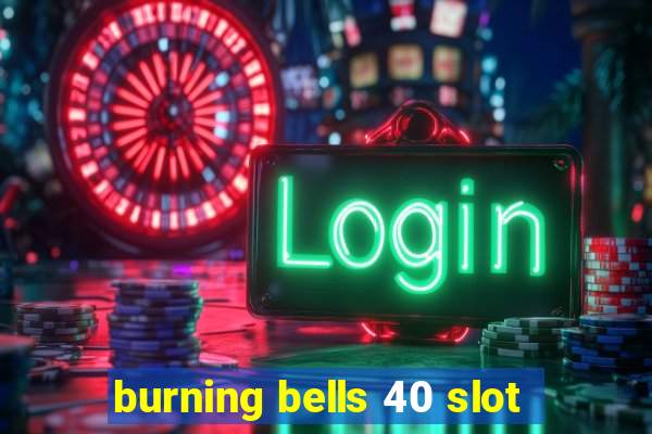 burning bells 40 slot