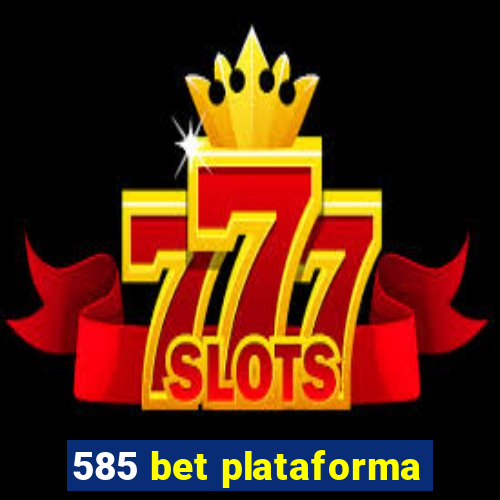 585 bet plataforma