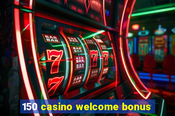 150 casino welcome bonus