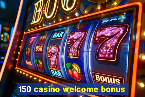 150 casino welcome bonus