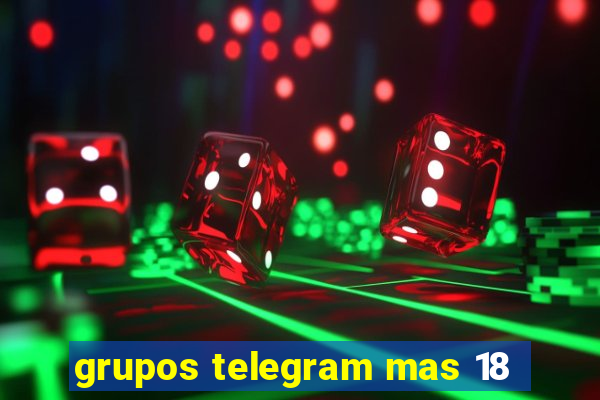 grupos telegram mas 18