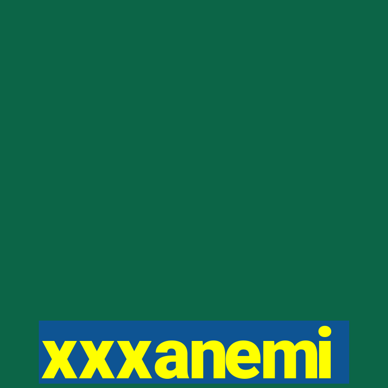 xxxanemi