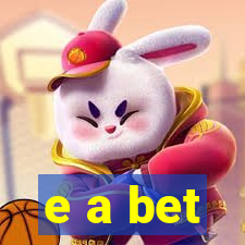 e a bet