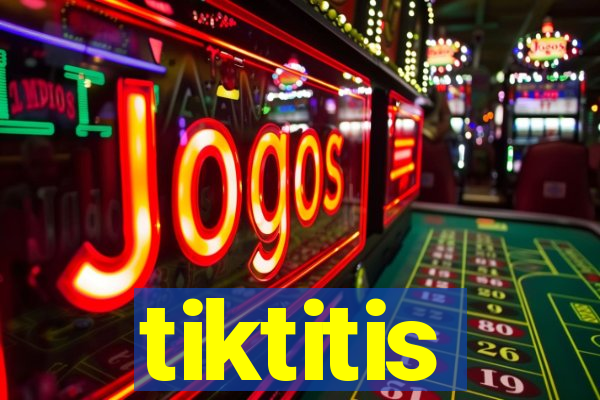 tiktitis