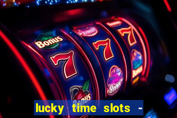 lucky time slots - 777 casino