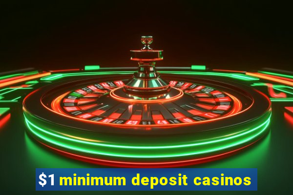 $1 minimum deposit casinos