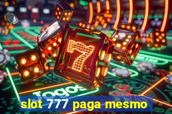 slot 777 paga mesmo