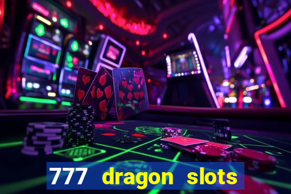 777 dragon slots casino games