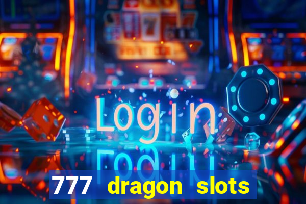 777 dragon slots casino games