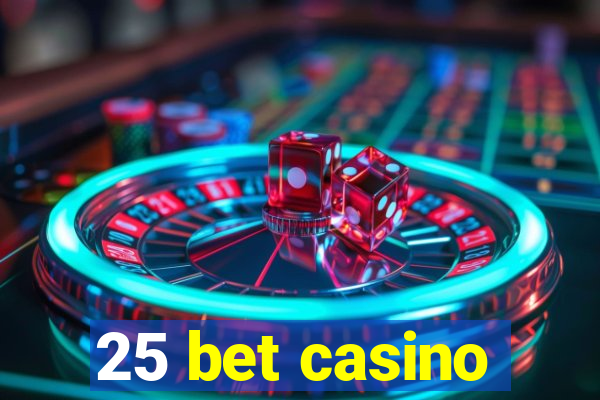 25 bet casino