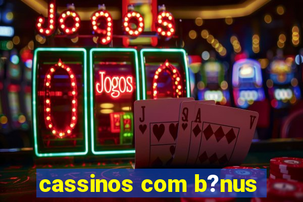 cassinos com b?nus