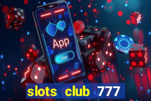 slots club 777 paga mesmo