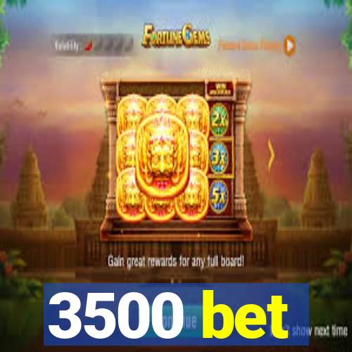 3500 bet