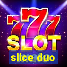 slice duo