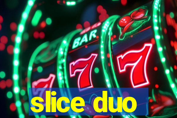 slice duo