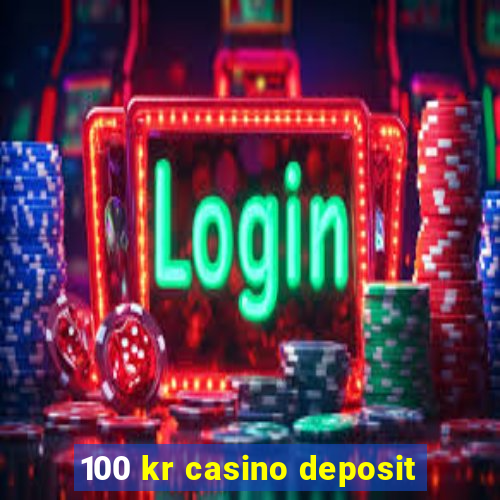 100 kr casino deposit