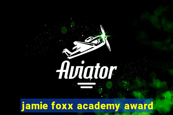 jamie foxx academy award