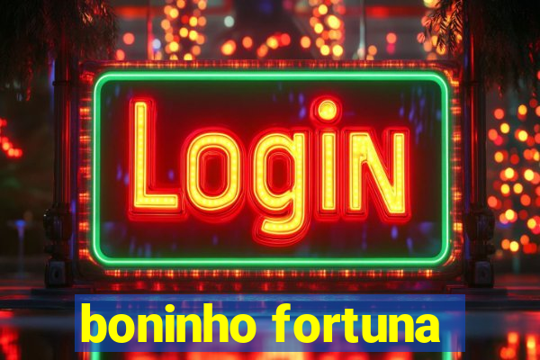 boninho fortuna