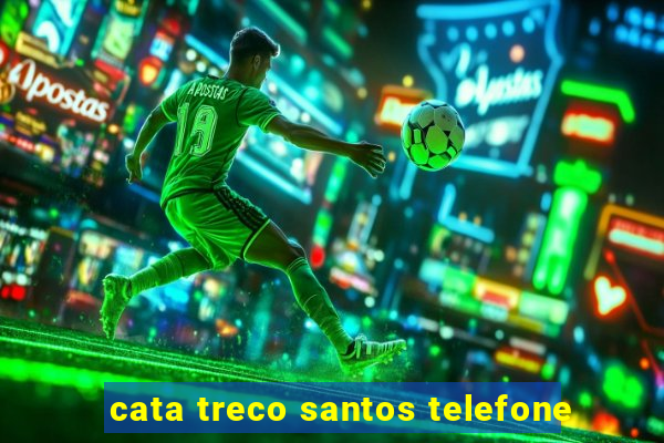 cata treco santos telefone