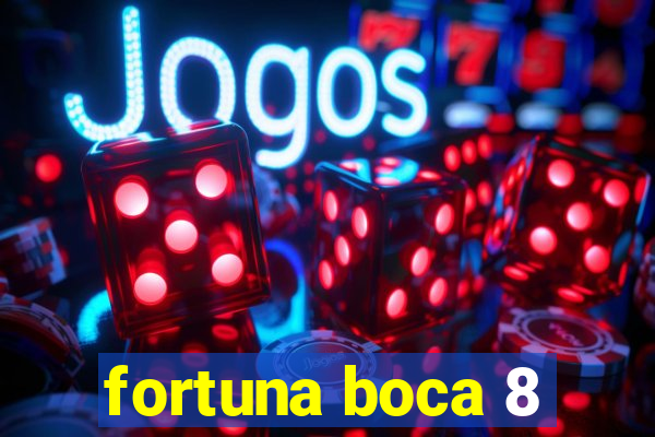 fortuna boca 8