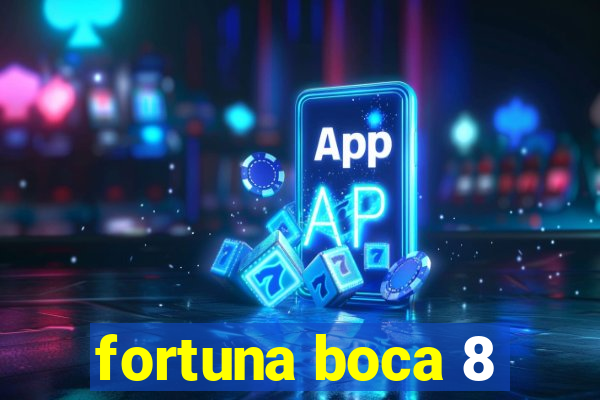 fortuna boca 8