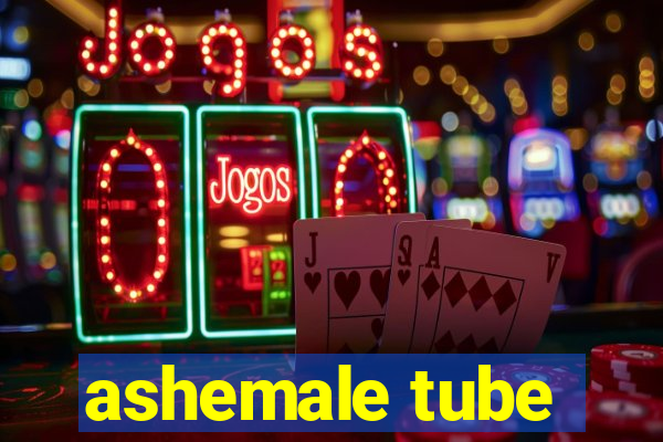 ashemale tube