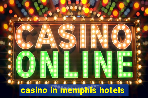 casino in memphis hotels