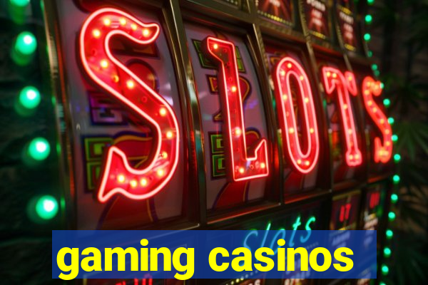 gaming casinos