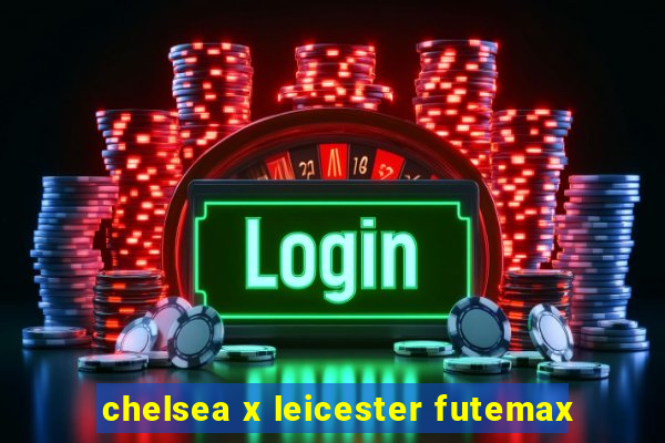 chelsea x leicester futemax