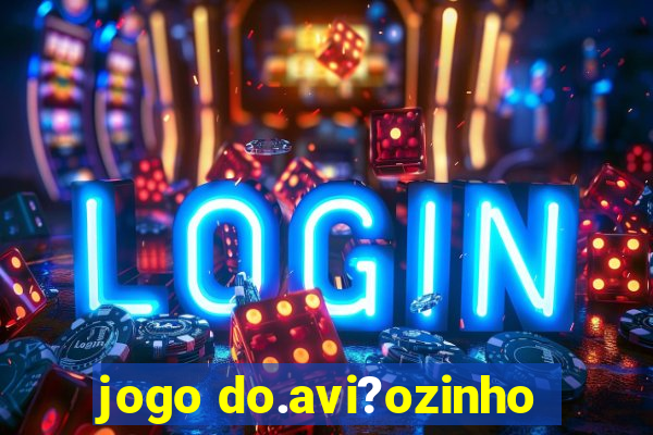 jogo do.avi?ozinho