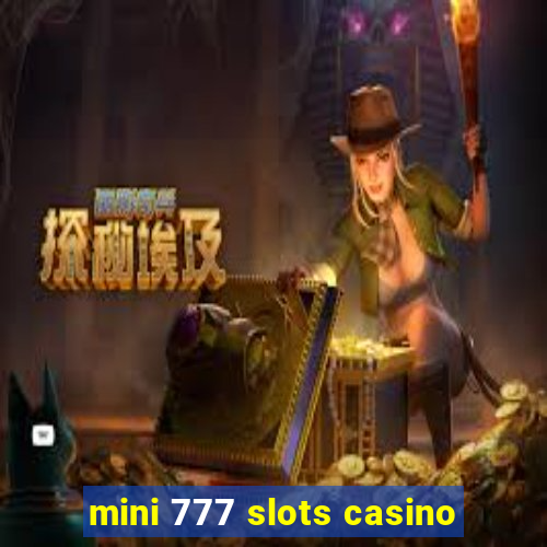 mini 777 slots casino