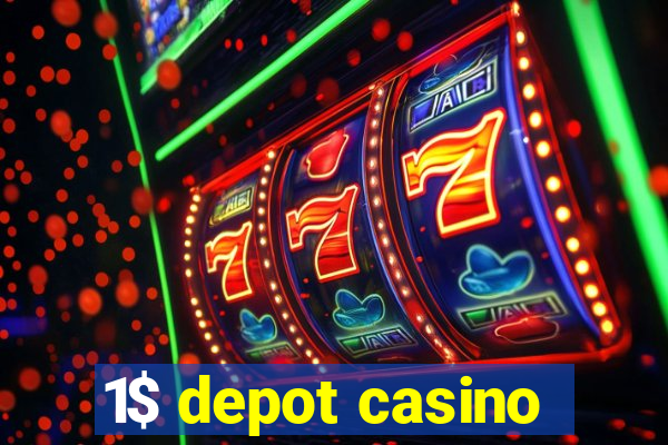 1$ depot casino